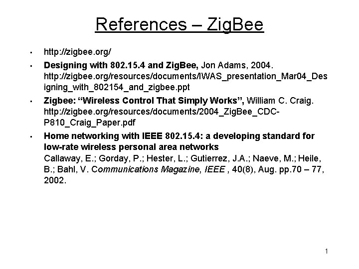References – Zig. Bee • • http: //zigbee. org/ Designing with 802. 15. 4