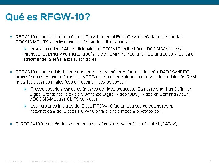 Qué es RFGW-10? § RFGW-10 es una plataforma Carrier Class Universal Edge QAM diseñada