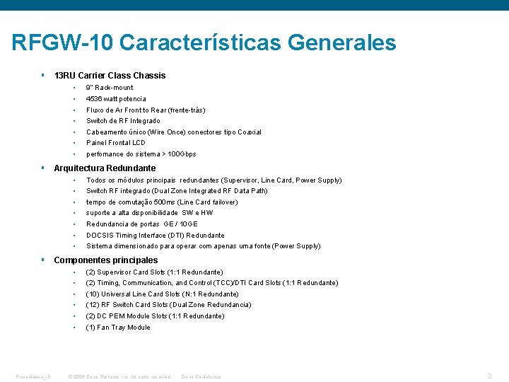 RFGW-10 Características Generales § 13 RU Carrier Class Chassis • • § Fluxo de