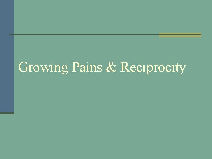Growing Pains & Reciprocity 