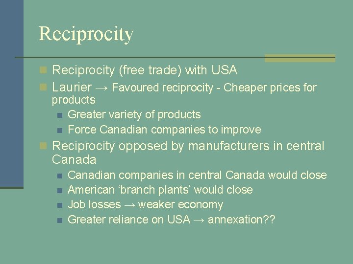 Reciprocity n Reciprocity (free trade) with USA n Laurier → Favoured reciprocity - Cheaper
