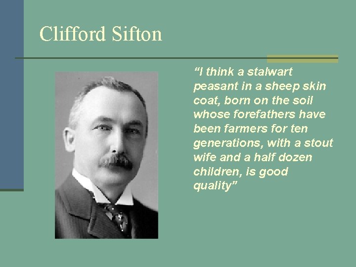 Clifford Sifton “I think a stalwart peasant in a sheep skin coat, born on