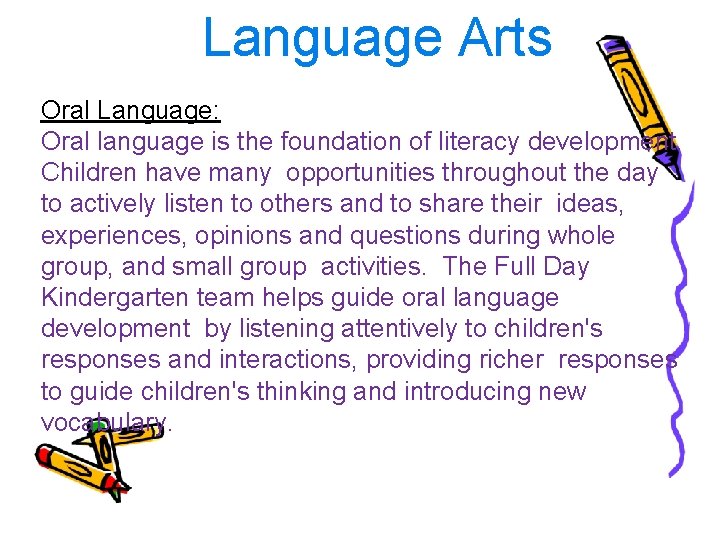 Language Arts Oral Language: Oral language is the foundation of literacy development. Children have