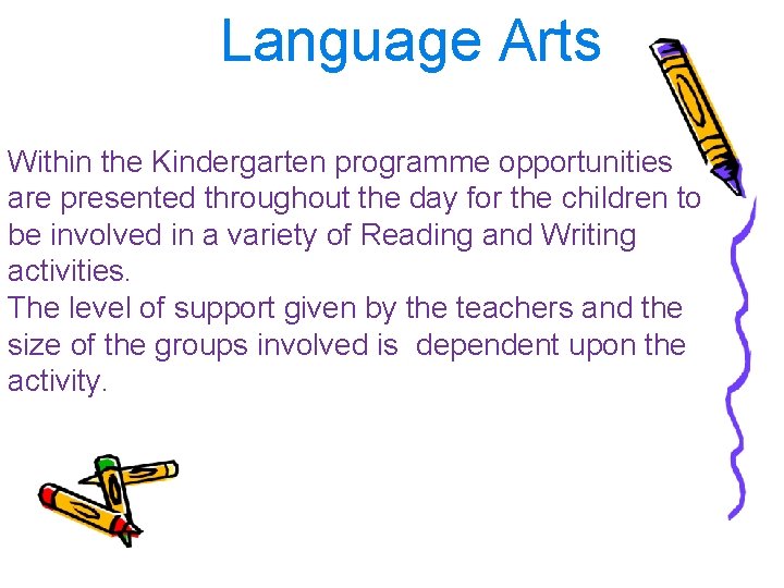 Language Arts Within the Kindergarten programme opportunities are presented throughout the day for the