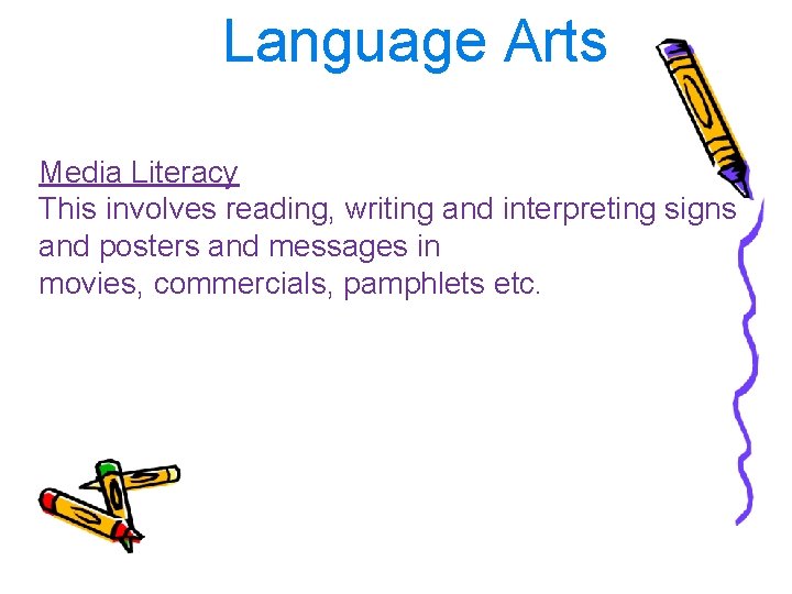 Language Arts Media Literacy This involves reading, writing and interpreting signs and posters and