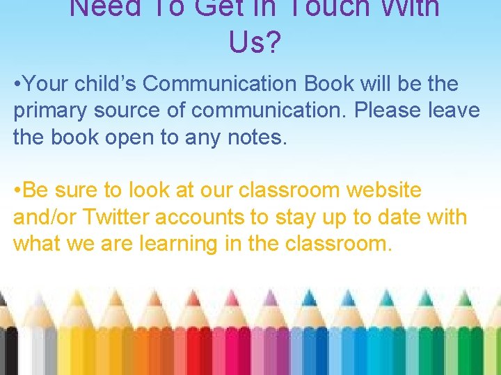Need To Get In Touch With Us? • Your child’s Communication Book will be