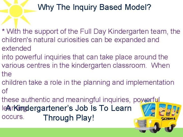 Why The Inquiry Based Model? * With the support of the Full Day Kindergarten