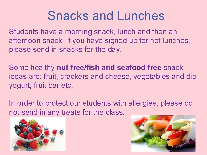 Snacks and Lunches Students have a morning snack, lunch and then an afternoon snack.