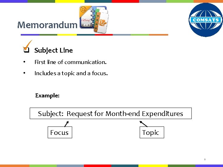 Memorandum q Subject Line • First line of communication. • Includes a topic and