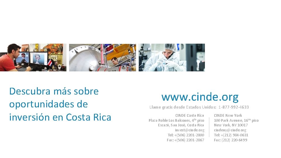 Descubra más sobre oportunidades de inversión en Costa Rica www. cinde. org Llame gratis