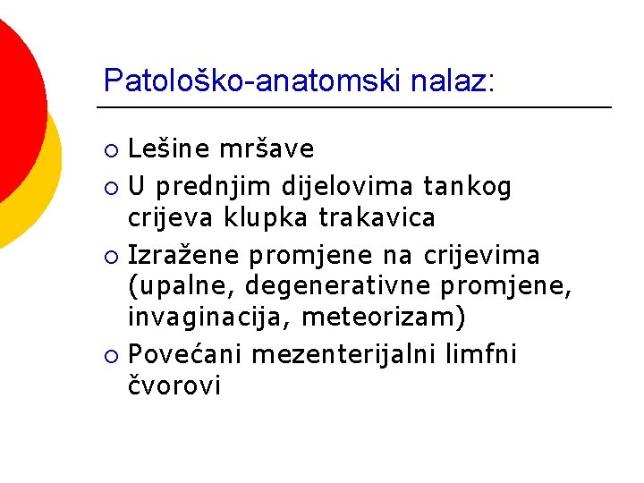 Patološko-anatomski nalaz: Lešine mršave ¡ U prednjim dijelovima tankog crijeva klupka trakavica ¡ Izražene