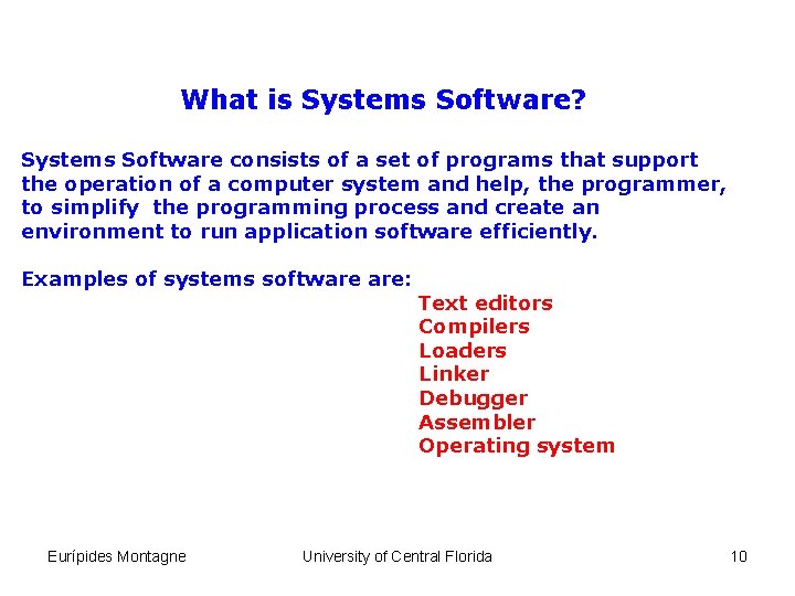 What is Systems Software? Systems Software consists of a set of programs that support