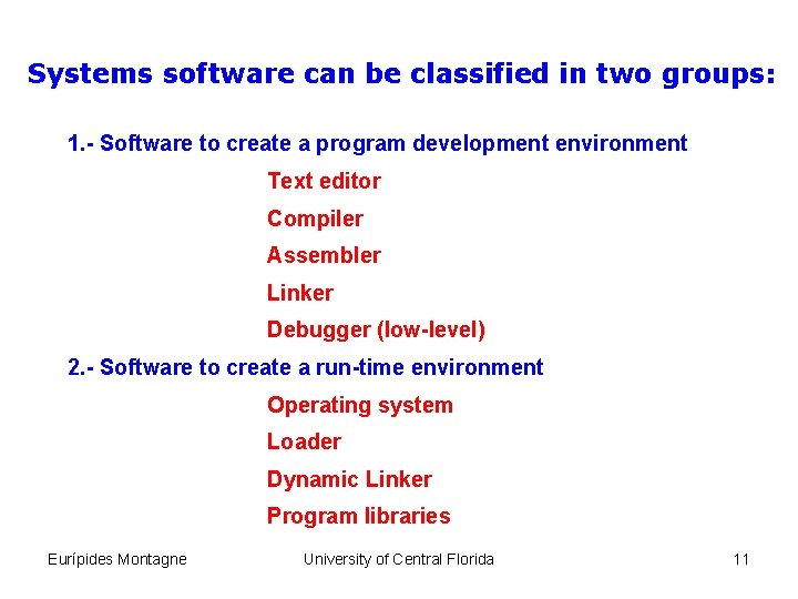 Systems software can be classified in two groups: 1. - Software to create a