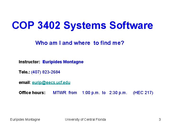 COP 3402 Systems Software Who am I and where to find me? Instructor: Euripides