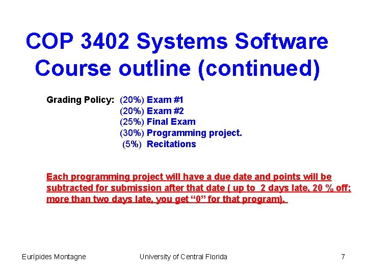 COP 3402 Systems Software Course outline (continued) Grading Policy: (20%) Exam #1 (20%) Exam