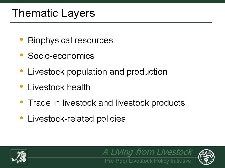 Thematic Layers • • • Biophysical resources Socio-economics Livestock population and production Livestock health