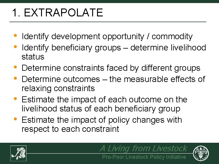 1. EXTRAPOLATE • • • Identify development opportunity / commodity Identify beneficiary groups –