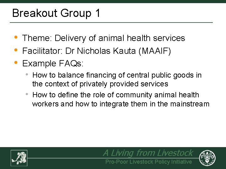 Breakout Group 1 • • • Theme: Delivery of animal health services Facilitator: Dr