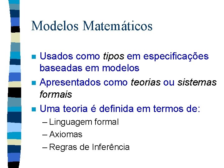 Modelos Matemáticos n n n Usados como tipos em especificações baseadas em modelos Apresentados