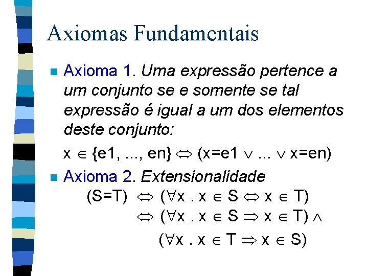 Axiomas Fundamentais Axioma 1. Uma expressão pertence a um conjunto se e somente se