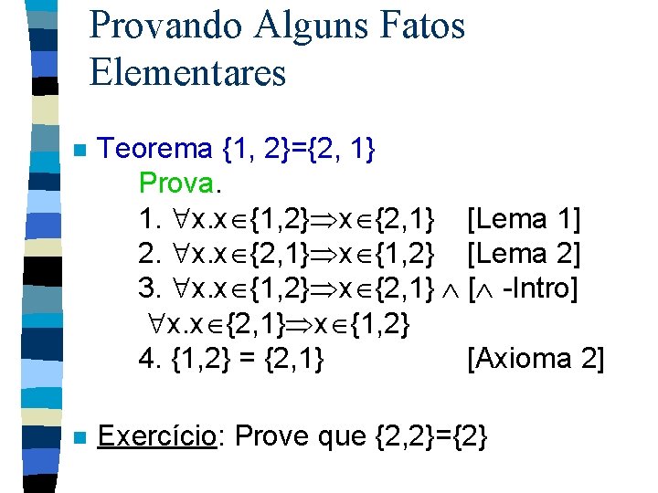 Provando Alguns Fatos Elementares n Teorema {1, 2}={2, 1} Prova. 1. x. x {1,