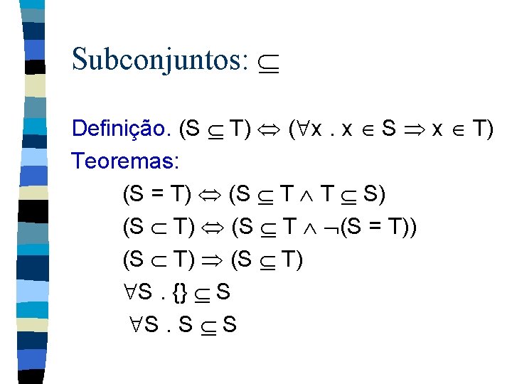 Subconjuntos: Definição. (S T) ( x. x S x T) Teoremas: (S = T)