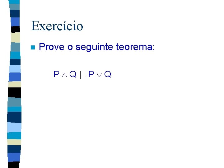 Exercício n Prove o seguinte teorema: P Q 