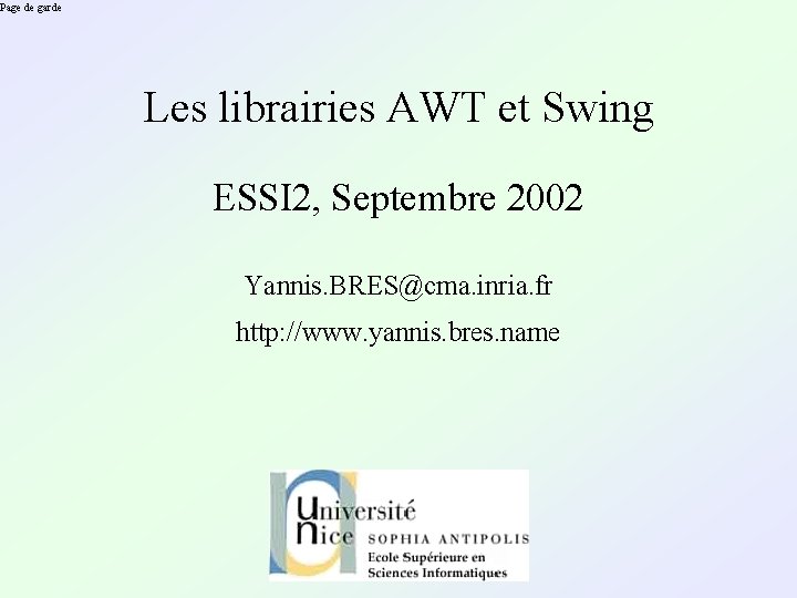 Page de garde Les librairies AWT et Swing ESSI 2, Septembre 2002 Yannis. BRES@cma.