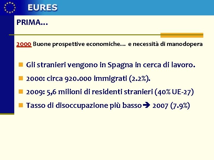 PRIMA… 2000 Buone prospettive economiche… e necessità di manodopera n Gli stranieri vengono in