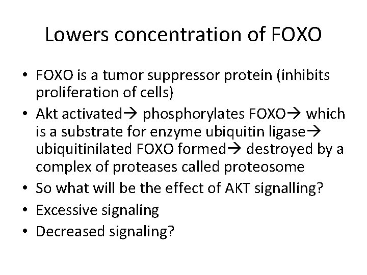 Lowers concentration of FOXO • FOXO is a tumor suppressor protein (inhibits proliferation of