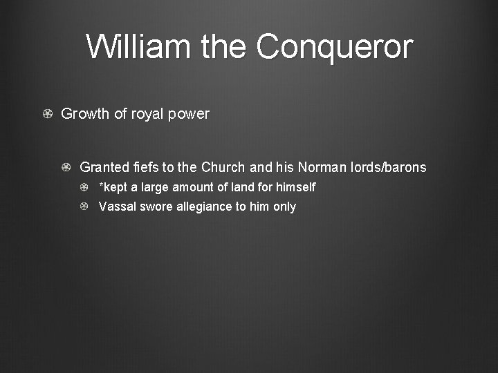 William the Conqueror Growth of royal power Granted fiefs to the Church and his