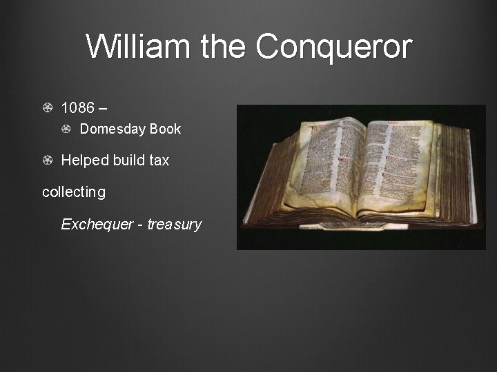 William the Conqueror 1086 – Domesday Book Helped build tax collecting Exchequer - treasury
