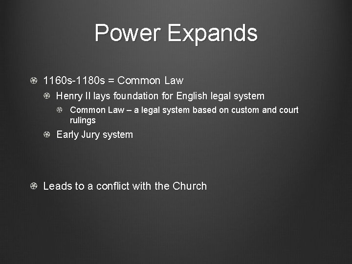 Power Expands 1160 s-1180 s = Common Law Henry II lays foundation for English