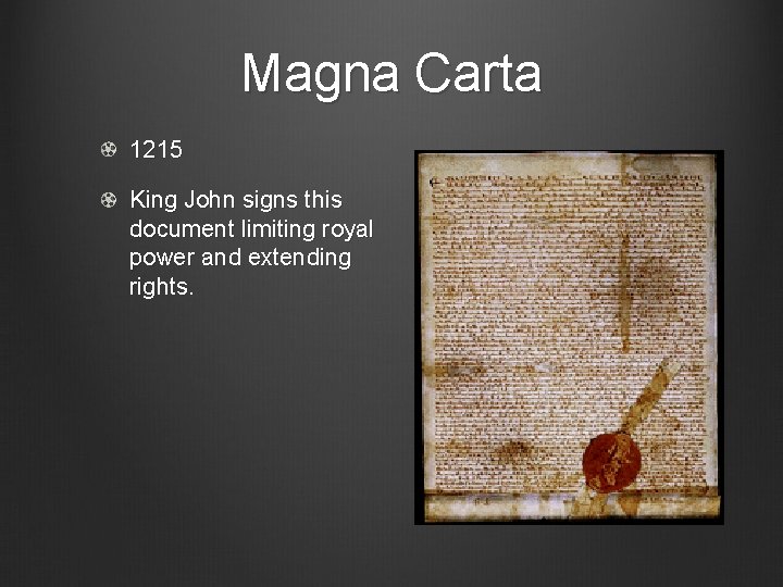 Magna Carta 1215 King John signs this document limiting royal power and extending rights.