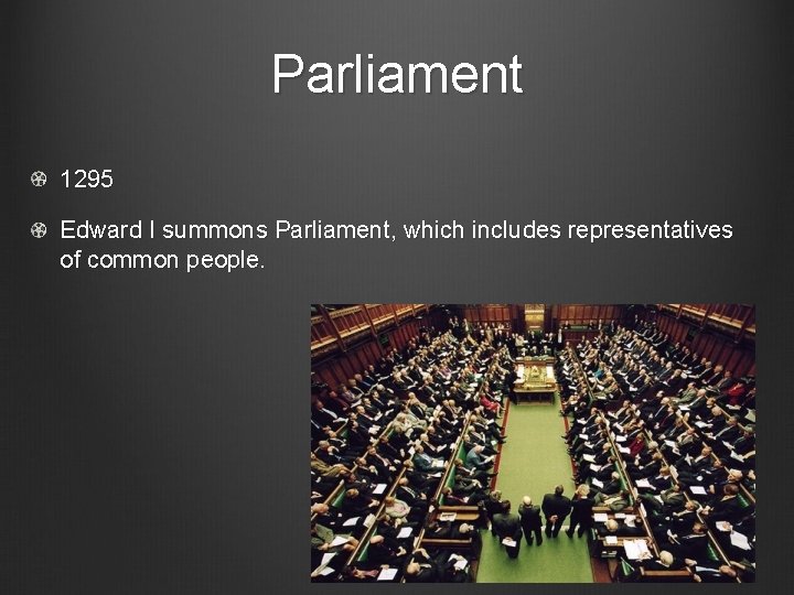 Parliament 1295 Edward I summons Parliament, which includes representatives of common people. 
