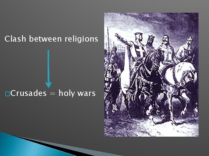 Clash between religions � Crusades = holy wars 