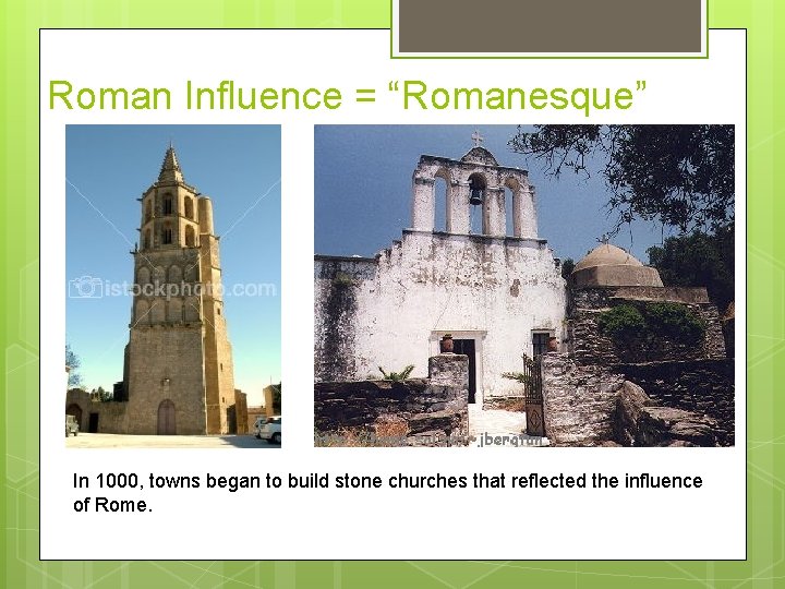 Roman Influence = “Romanesque” In 1000, towns began to build stone churches that reflected