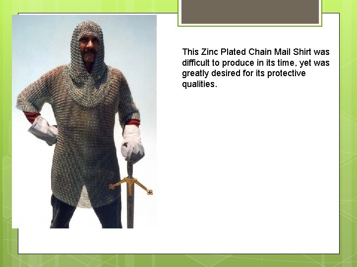 This Zinc Plated Chain Mail Shirt was difficult to produce in its time, yet