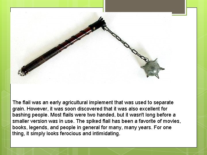 The flail was an early agricultural implement that was used to separate grain. However,
