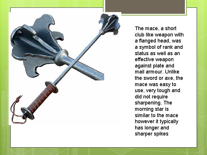 The mace, a short club like weapon with a flanged head, was a symbol