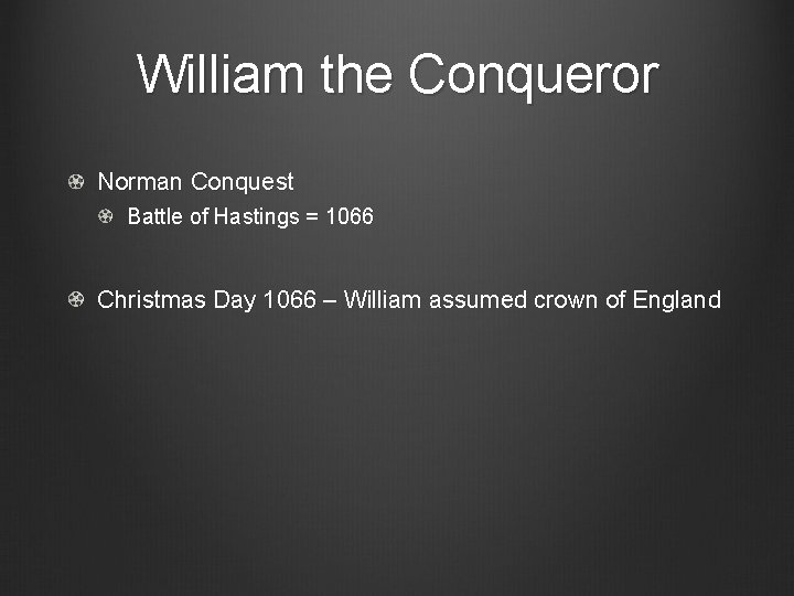 William the Conqueror Norman Conquest Battle of Hastings = 1066 Christmas Day 1066 –