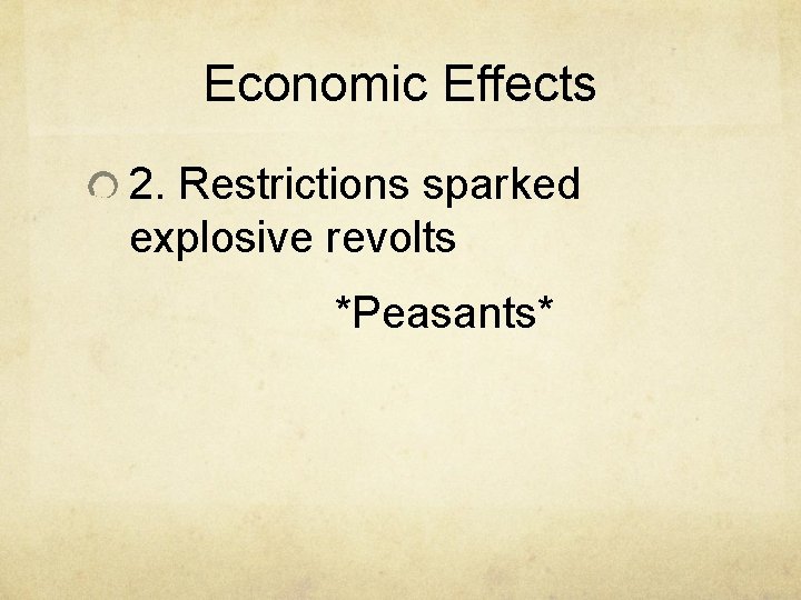 Economic Effects 2. Restrictions sparked explosive revolts *Peasants* 