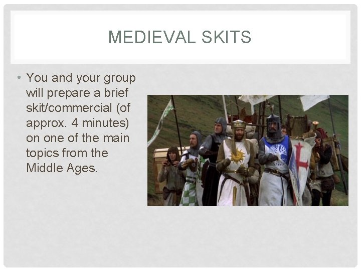 MEDIEVAL SKITS • You and your group will prepare a brief skit/commercial (of approx.