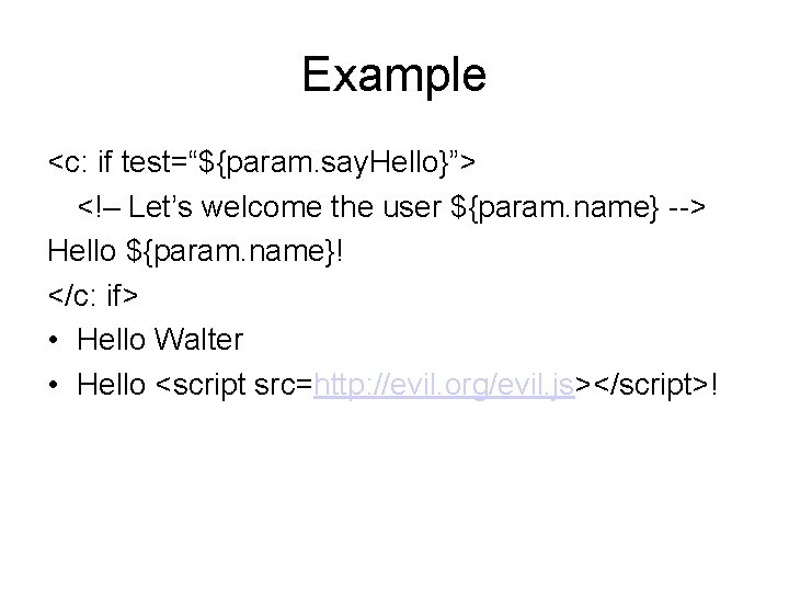Example <c: if test=“${param. say. Hello}”> <!– Let’s welcome the user ${param. name} -->