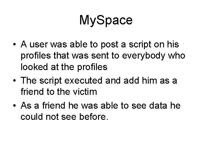 My. Space • A user was able to post a script on his profiles