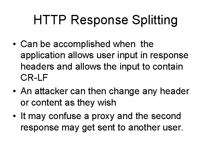 HTTP Response Splitting • Can be accomplished when the application allows user input in