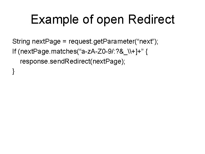 Example of open Redirect String next. Page = request. get. Parameter(“next”); If (next. Page.