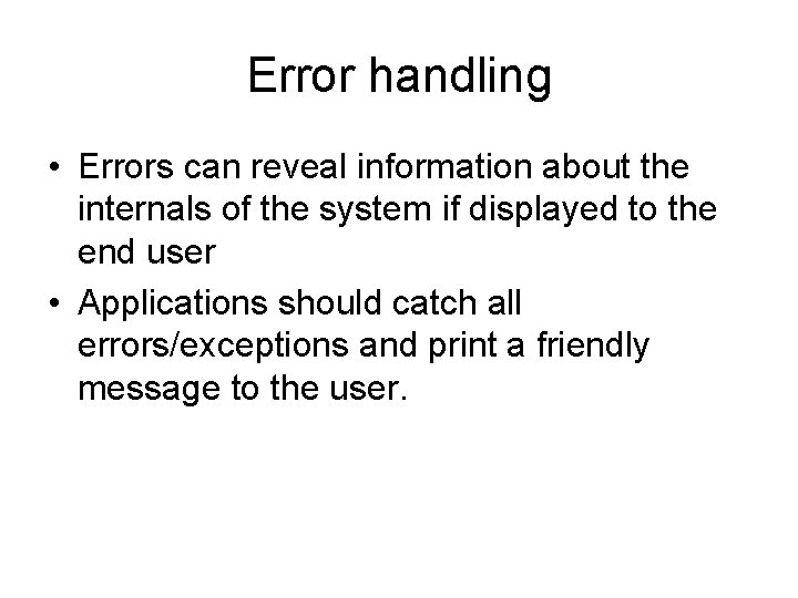 Error handling • Errors can reveal information about the internals of the system if