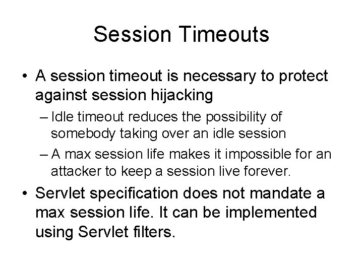 Session Timeouts • A session timeout is necessary to protect against session hijacking –