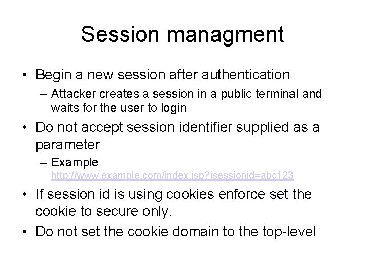 Session managment • Begin a new session after authentication – Attacker creates a session